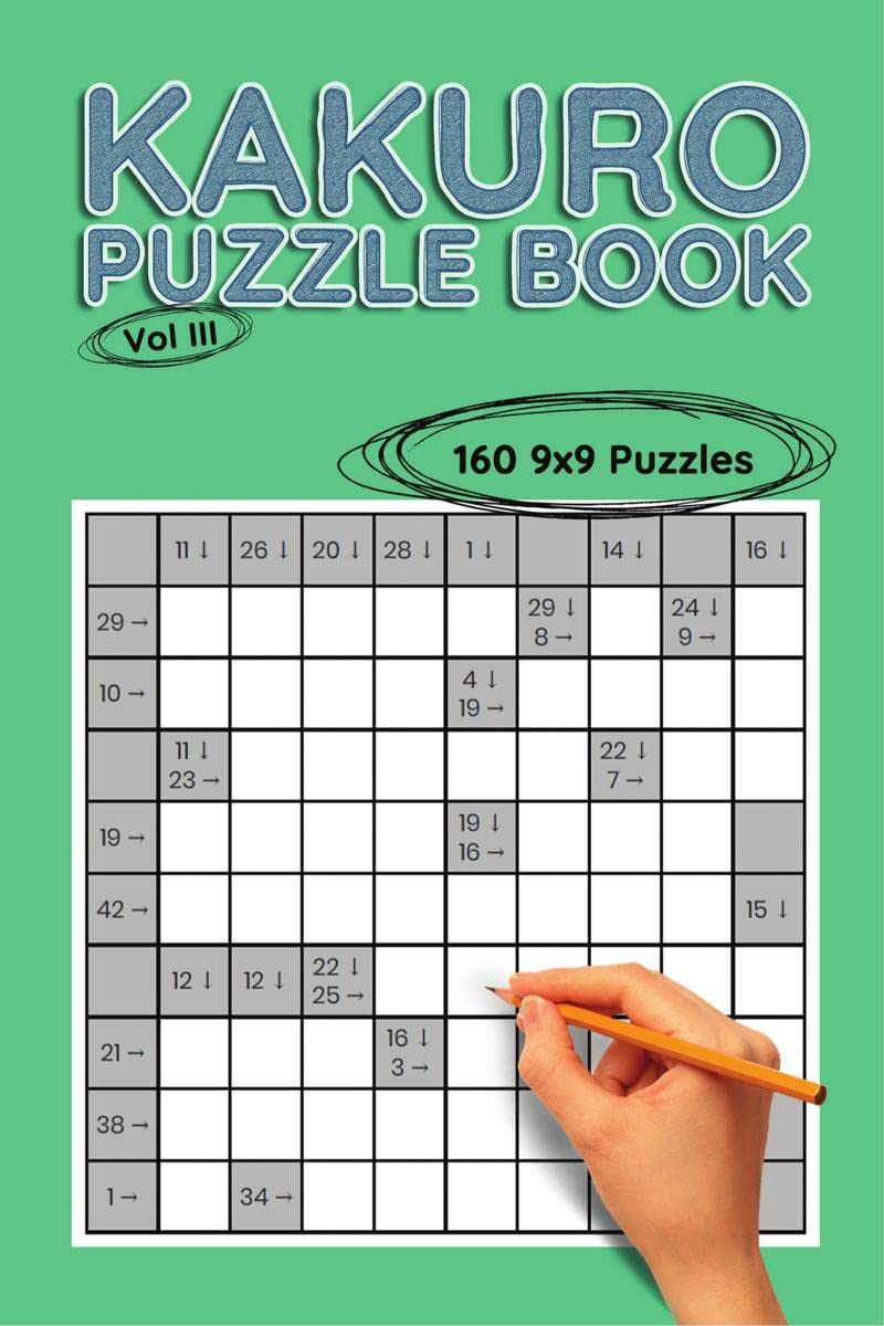 Kakuro 9x9, Vol III : 160 9x9 Puzzles to Solve, Great for Kids, Teens, Adults & Seniors, Logic Brain Games, Stress Relief & Rela
