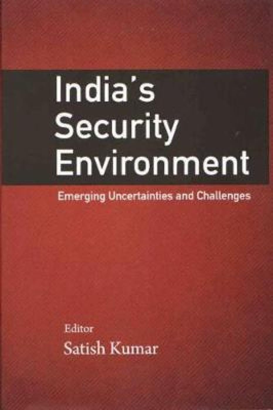 Indias Security Environment: Emerging Uncertainties and Challenges