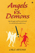 Angels Vs. Demons : My Struggle and Survival Guide in a World of Invisible Forces