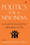 Politics for a New India: A Nationalistic Perspective