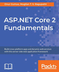 ASP.NET Core 2 Fundamentals: Build crossplatform apps and dynamic web services with this serverside web application framework