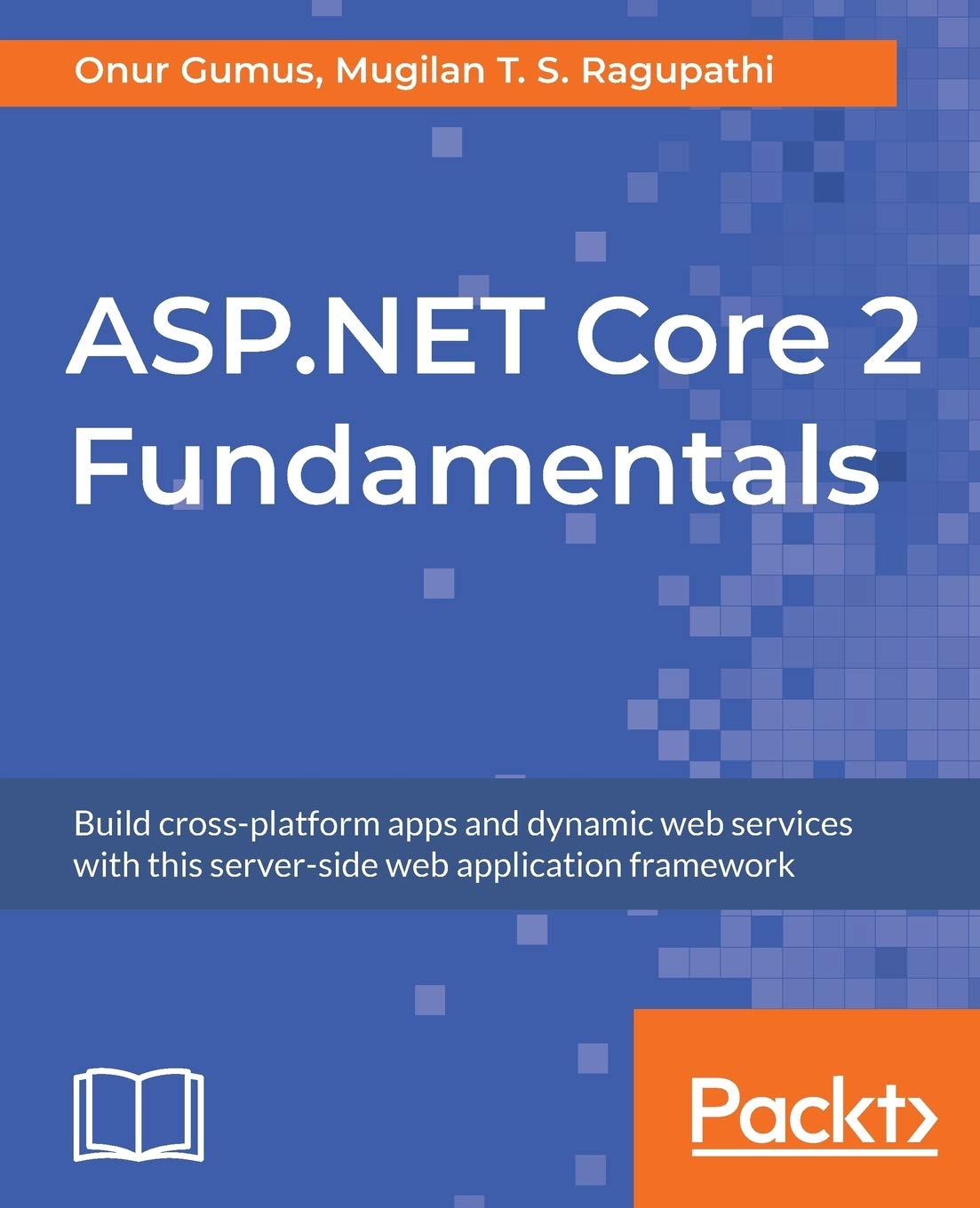 ASP.NET Core 2 Fundamentals: Build crossplatform apps and dynamic web services with this serverside web application framework