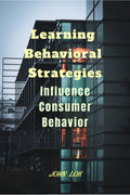 Learning Behavioral Strategies: Influence Consumer Behavior John Lok