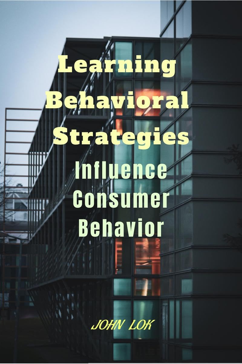 Learning Behavioral Strategies: Influence Consumer Behavior John Lok