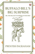 Buffalo BillS Big SurpriseOr, The Biggest Stampede On Record (Edition1)