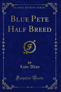 Blue Pete Half Breed (Classic Reprint)