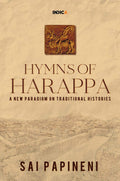 Hymns Of Harappa : A New Paradigm On Traditional Histories