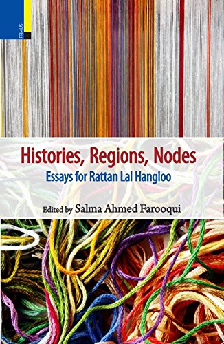 Histories, Regions, Nodes Essays for Rattan Lal Hangloo