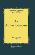 An Autobiography, Vol. 1 (Classic Reprint)