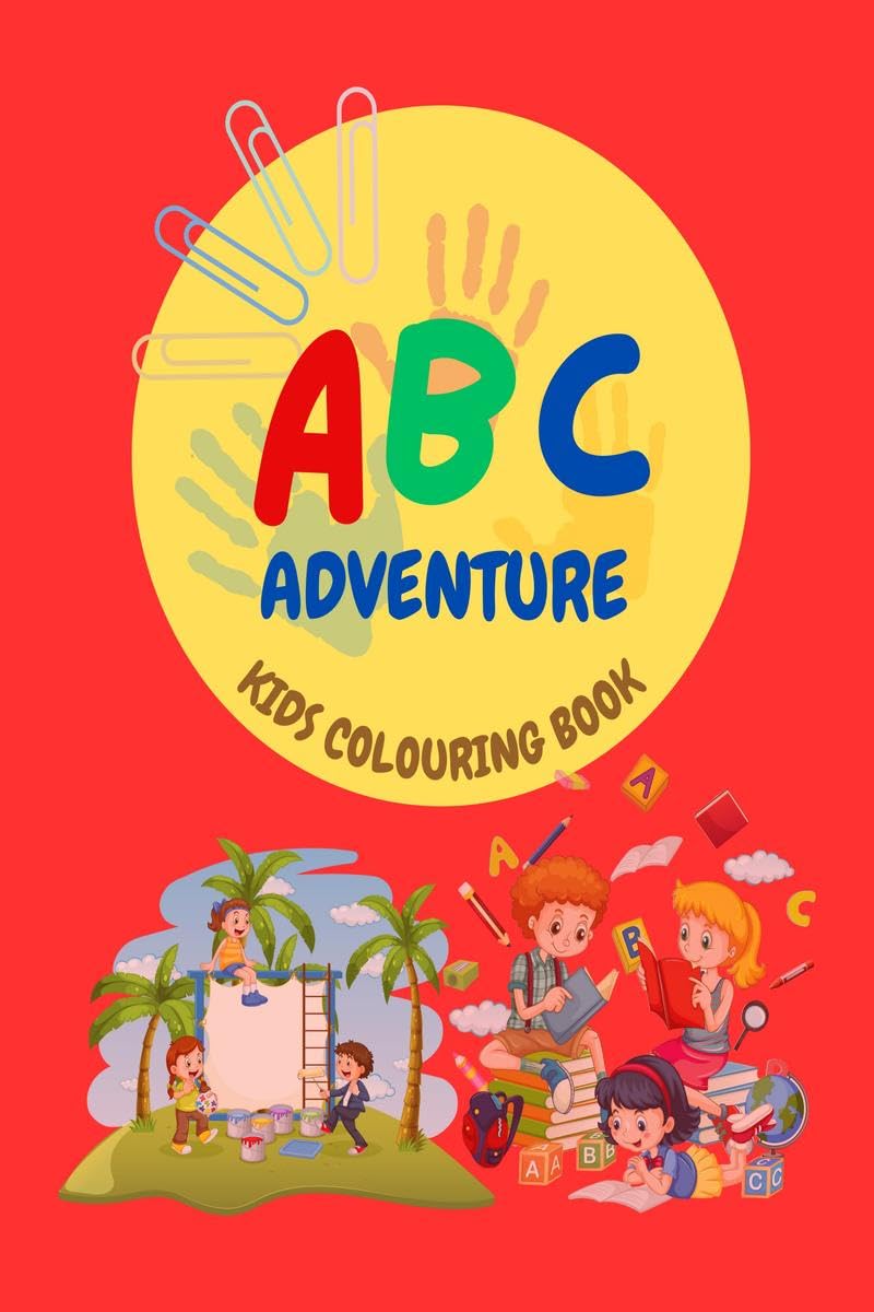 ABC Adventure: A Fun Alphabet Colouring Book for Kids  Learn, Colour, and Play from A to Z!