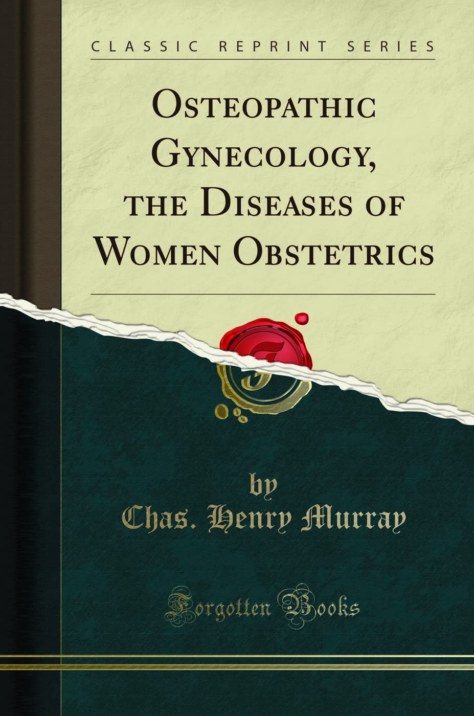 Osteopathic Gynecology, the Diseases of Women Obstetrics (Classic Reprint)