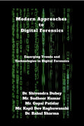 Modern Approaches to Digital Forensics: Emerging Trends and Technologies in Digital Forensics