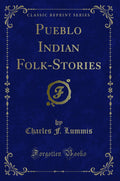 Pueblo Indian FolkStories (Classic Reprint)