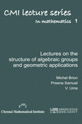 Lectures On The Structure Of Algebraic Groups And Geometric Applications (Cmi Lecture Series In Mathematics)