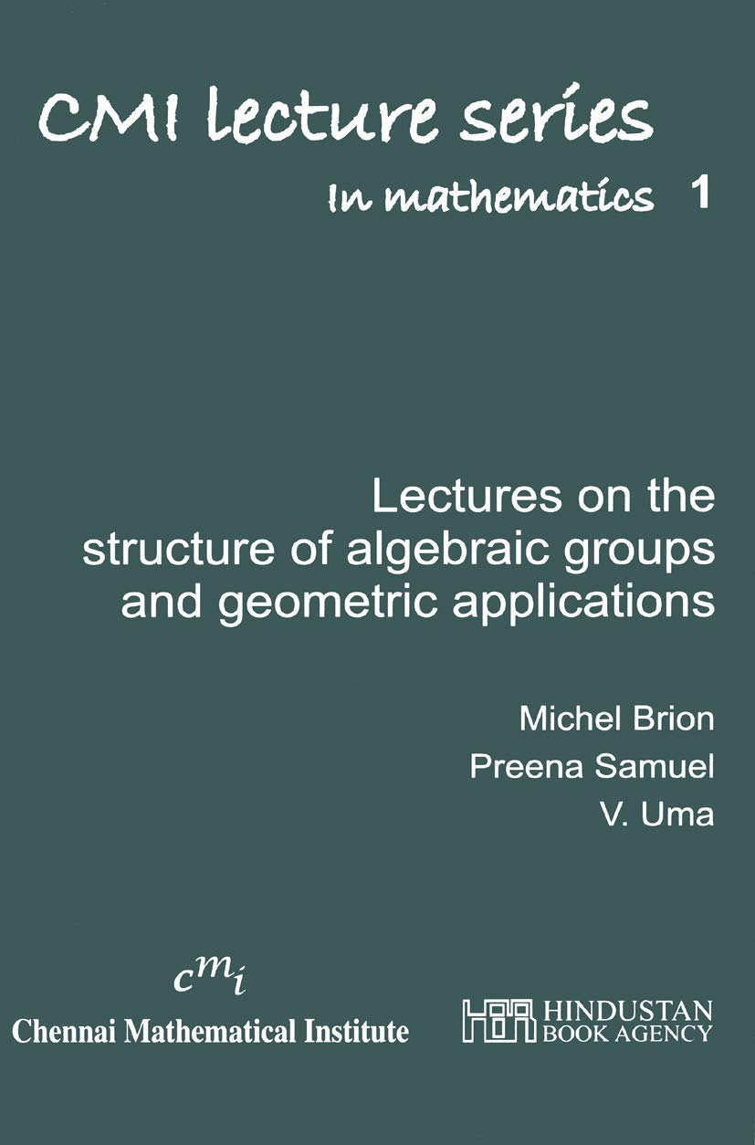 Lectures On The Structure Of Algebraic Groups And Geometric Applications (Cmi Lecture Series In Mathematics)