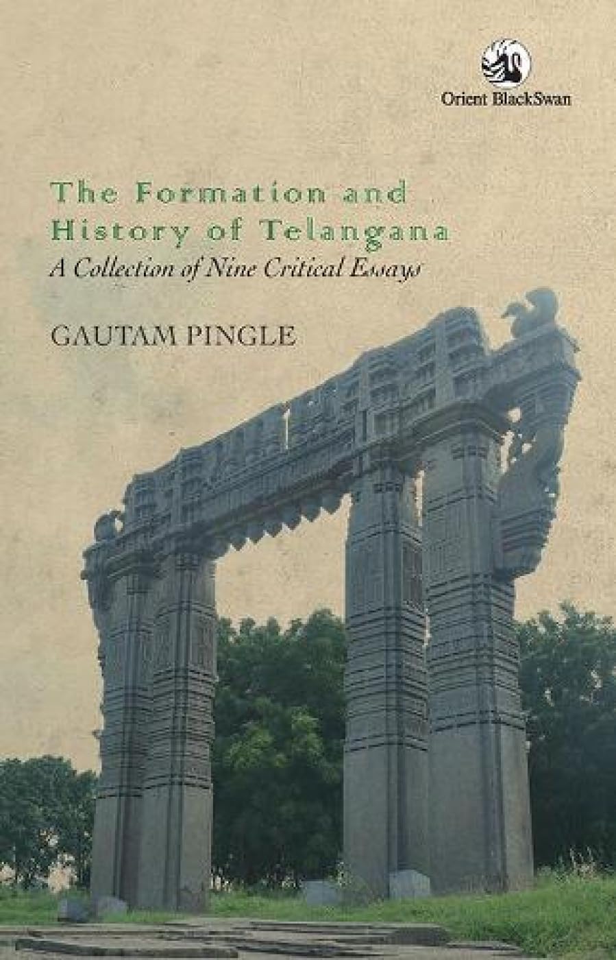THE FORMATION AND HISTORY OF TELANGANA: A COLLECTION OF NINE CRITICAL ESSAYS