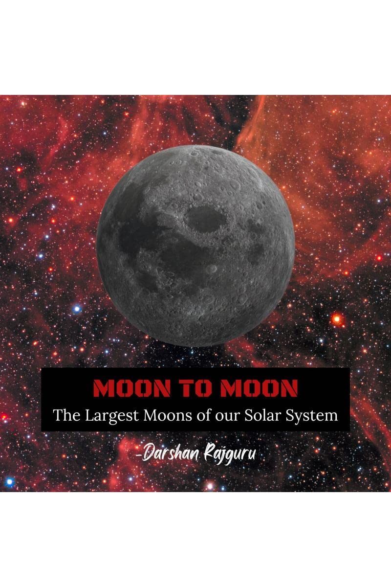 Moon to Moon: The Largest Moons of our Solar System : The Largest Moons of our Solar System