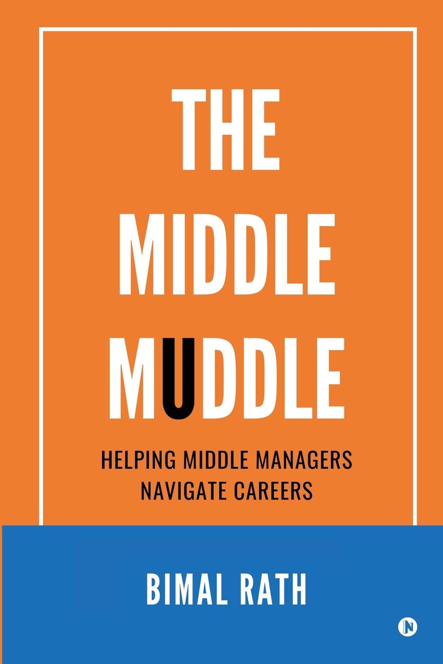The Middle Muddle : Helping Middle Managers Navigate Careers