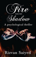 Fire Has No Shadow  A Psychological Thriller