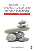 Healing the Fragmented Selves of Trauma Survivors: Overcoming Internal SelfAlienation