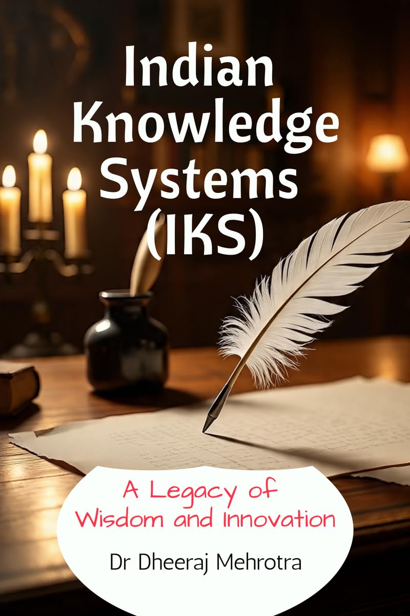 Indian Knowledge Systems (IKS): A Legacy of Wisdom and Innovation