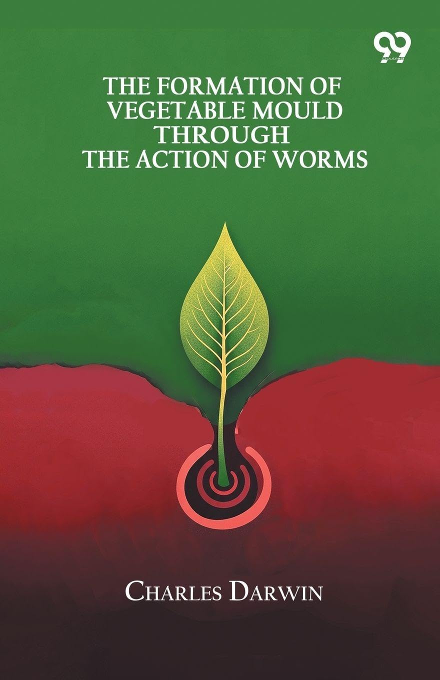 The Formation Of Vegetable Mould Through The Action Of Worms