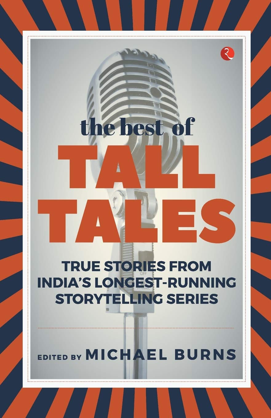 The Best of Tall Tales: True Stories from Indias Longest Running Storytelling Series