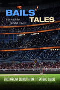Bails Tales : Life in Cricket; Cricket in Lives