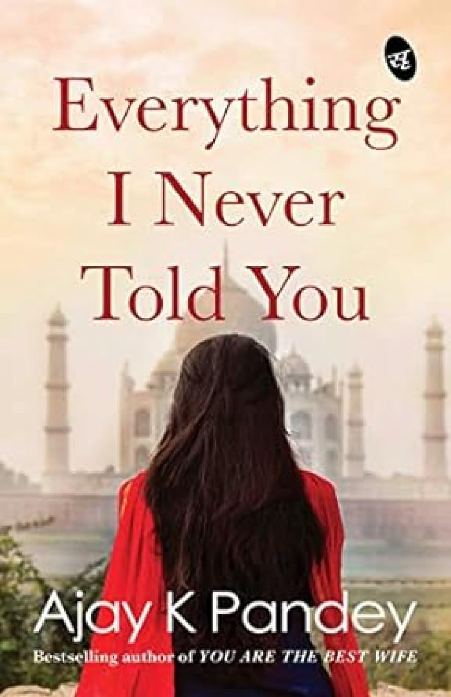 Everything I Never Told You: A story of finding true love | An inspirational story by the author of You are the Best Wife
