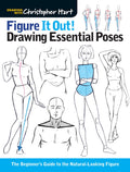 Figure It Out! Drawing Essential Poses: The Beginners Guide to the NaturalLooking Figure (Christopher Hart Figure It Out!)