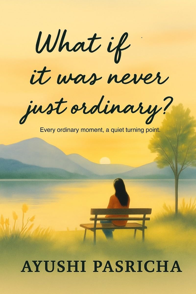 What if it was never just ordinary?: Every ordinary moment, a quiet turning point