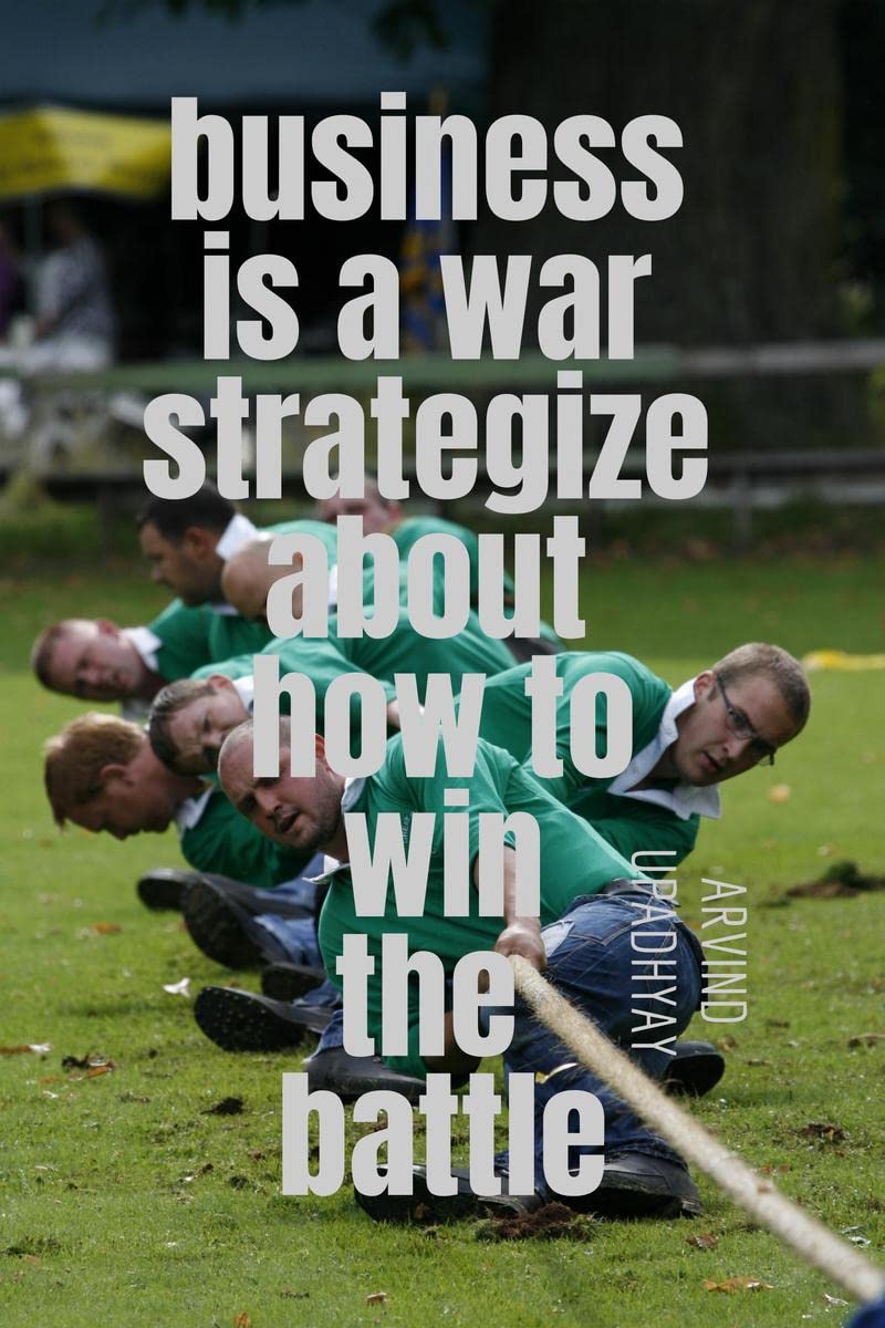 business is a war strategize about how to win the battle