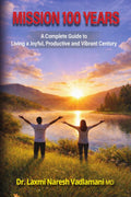 Mission 100 Years: A Complete Guide to Living a Joyful, Productive and Vibrant Century