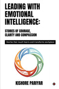 Leading with Emotional Intelligence: Stories of Courage, Clarity and Compassion