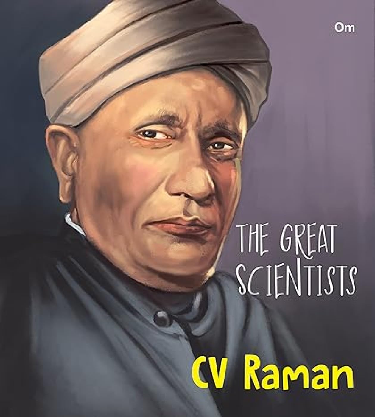 The Great Scientists C. V. Raman (Inspiring biography of the Worlds Brightest Scientific Minds)