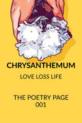 Chrysanthemum : Love Loss Life