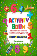Activity book. Lets learn the numbers : Lets learn the numbers. For all the smarty pants kids from 4 years old