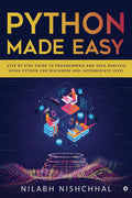 Python Made Easy : Step By Step Guide To Programming And Data Analysis Using Python For Beginners And Intermediate Level