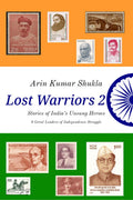 Lost Warriors 2 : Stories of Indias Unsung Heroes : 8 Great Leaders of Independence Struggle