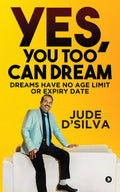 Yes, You Too Can Dream : Dreams have no age limit or expiry date