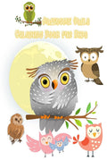 Awesome Owls Coloring Book For Kids : Cute Owl Designs For Toddlers, Girls And Boys Kids Ages 24,48