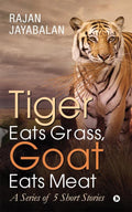 Tiger Eats Grass, Goat Eats Meat : A Series Of 5 Short Stories