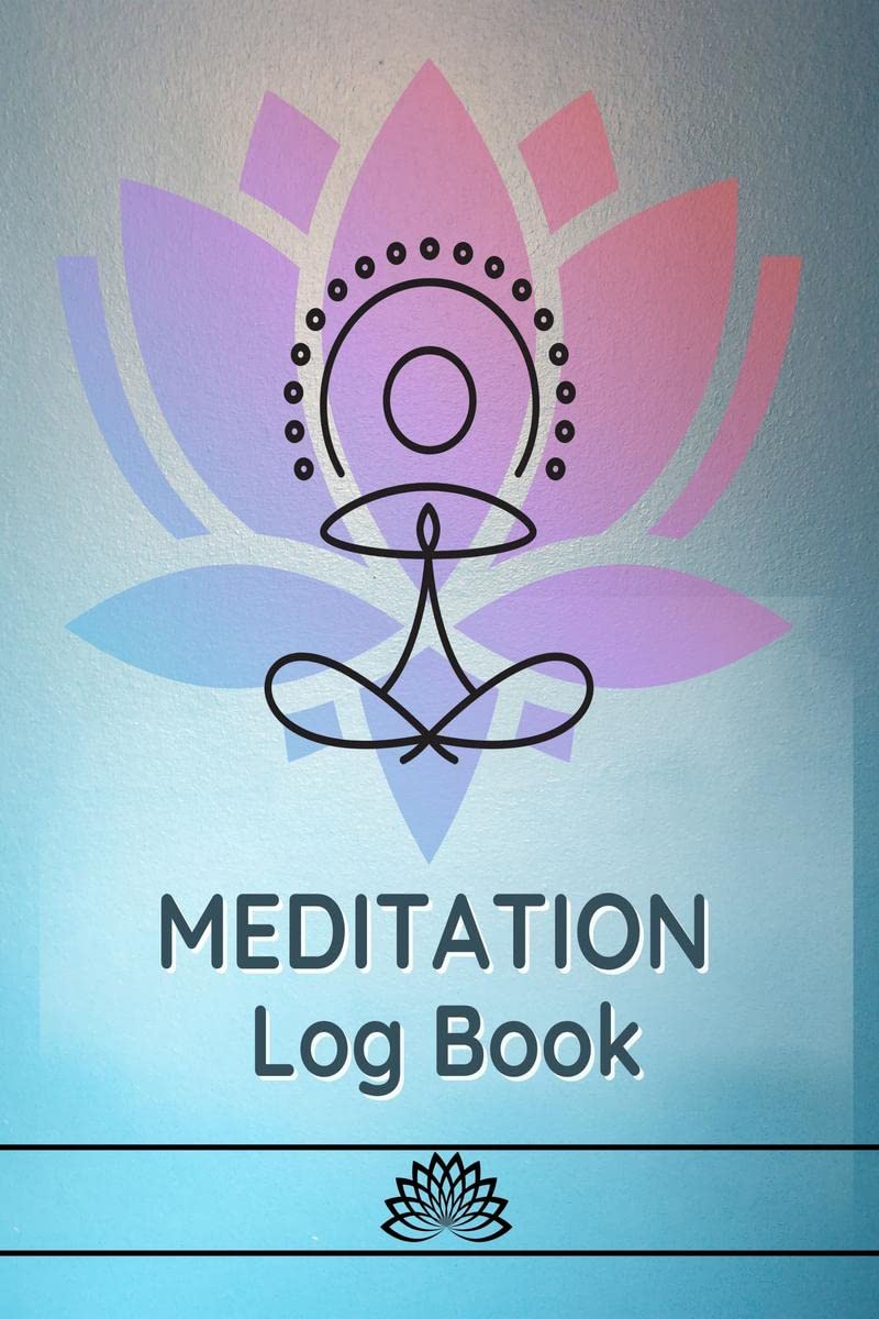 MEDITATION Log Book : The Essential Meditation for Beginners to Find Peace, Reduce Stress, and Improve Mental Health