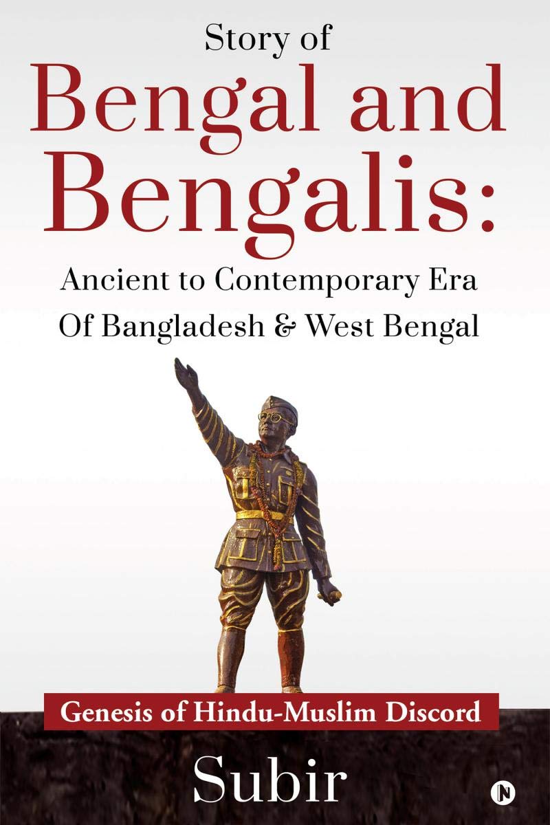 Story Of Bengal And Bengalis: Ancient To Contemporary Era Of Bangladesh & West Bengal : Genesis Of HinduMuslim Discord