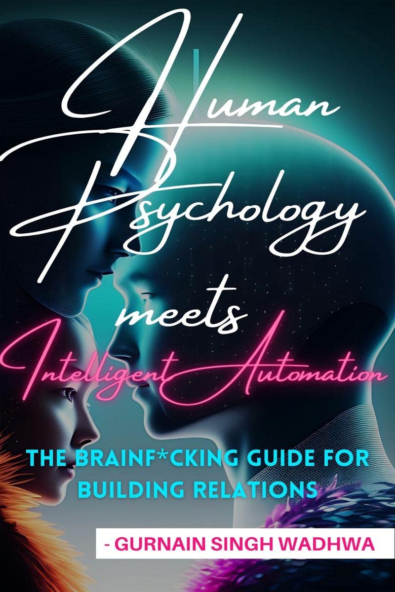 HUMAN PSYCHOLOGY MEETS INTELLIGENT AUTOMATION : THE BRAINF*CKING GUIDE TO BUILD RELATIONS