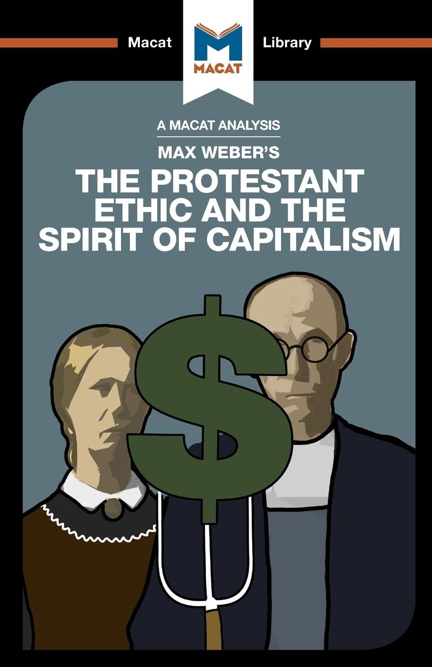 An Analysis of Max Webers The Protestant Ethic and the Spirit of Capitalism (The Macat Library)