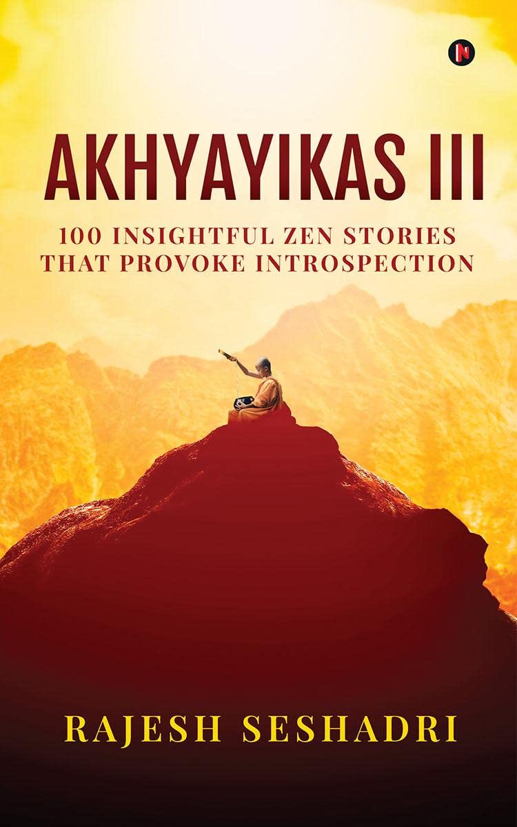 Akhyayikas III : 100 Insightful Zen Stories That Provoke Introspection