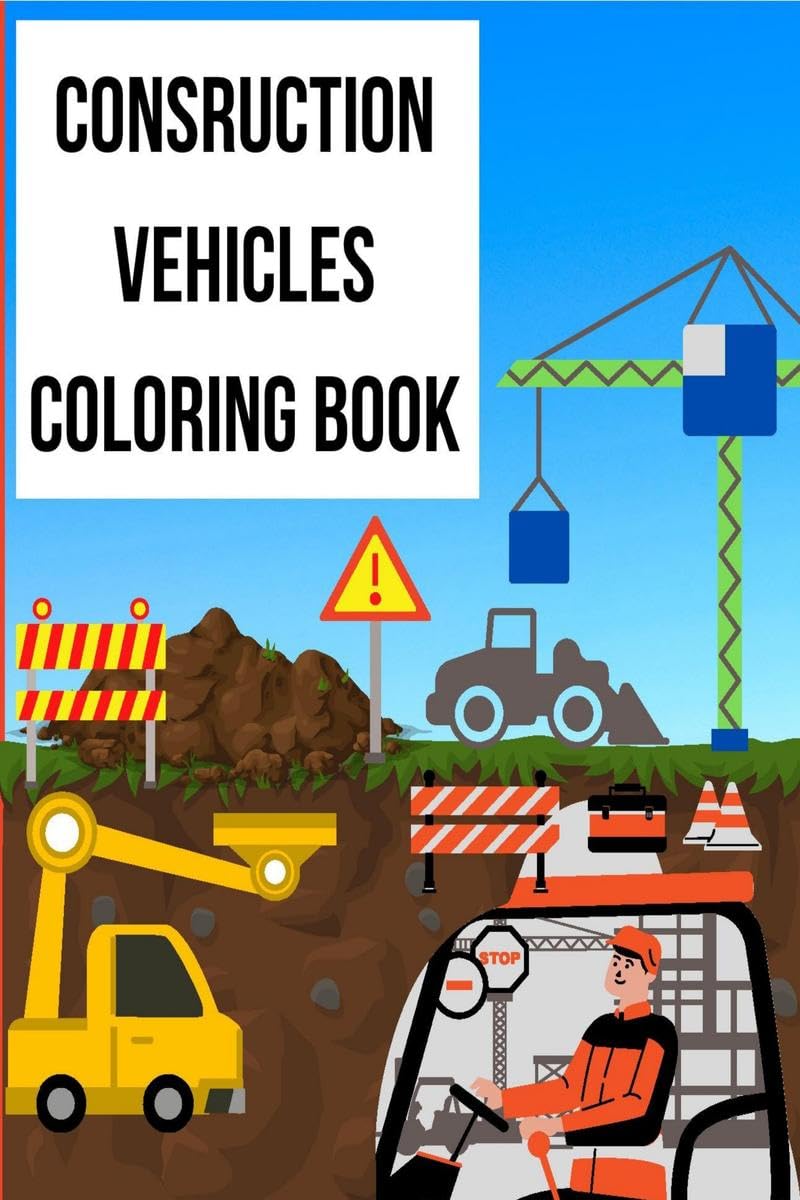 Construction Vehicles Coloring Book: Great Coloring Activity Book For Children with 60 images of Big Trucks, Cranes, Tractors, D