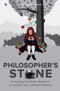 Philosophers Stone : Unraveling The Minds Mysteries To Unleash Your Limitless Potential