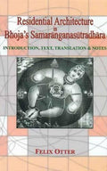 Residential Architecture in Bhojas Samaranganasutradhara: Introduction, Text, Translation & Notes